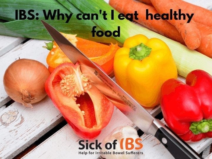 IBS Why can't I digest healthy food? Sick of IBS