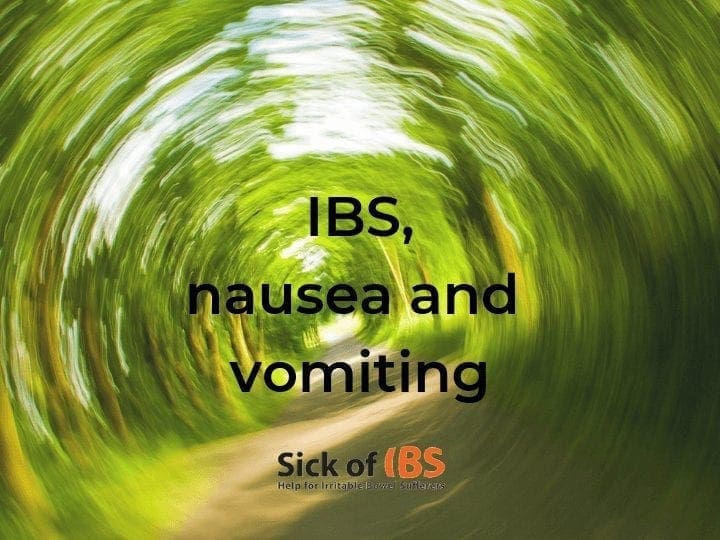 IBS, nausea and vomiting Sick of IBS